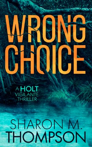 [Holt Vigilante Thriller 01] • Wrong Choice